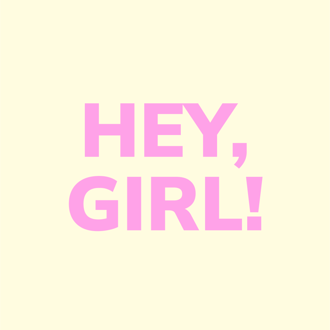 HEY, GIRL!