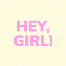 HEY, GIRL!